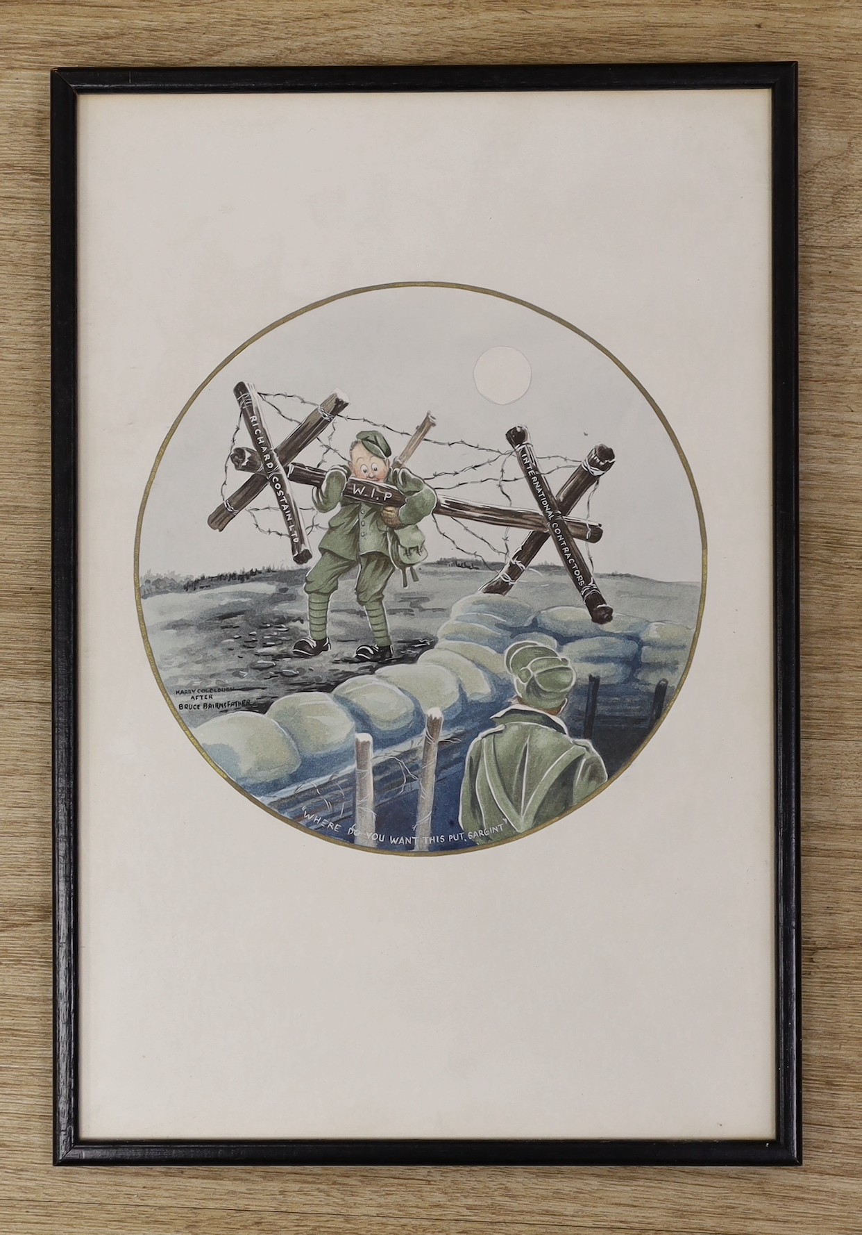 Harry Colclough after Bruce Bairnsfather, watercolour, 'Where do you want this Sargeant?', signed, tondo, 20cm